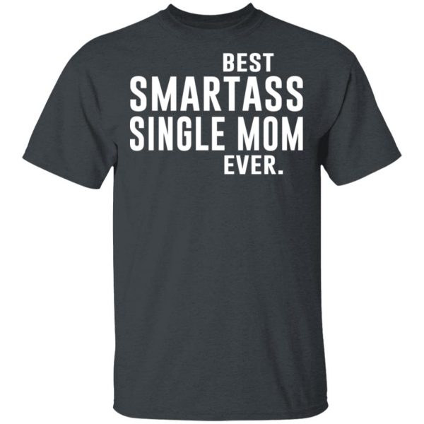 Best Smartass Single Mom Ever Shirt 2