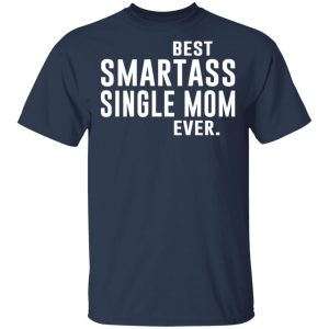 Best Smartass Single Mom Ever Shirt 15