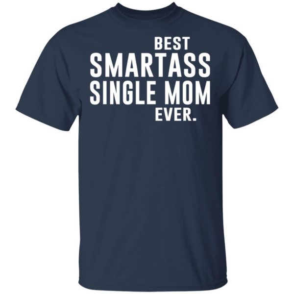 Best Smartass Single Mom Ever Shirt 3