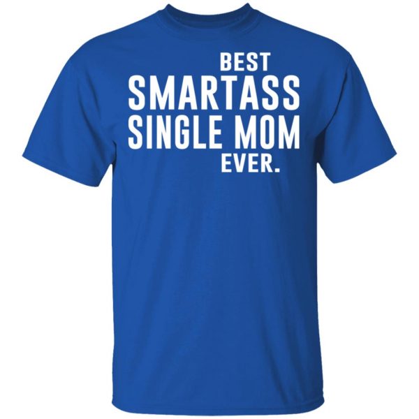 Best Smartass Single Mom Ever Shirt 4