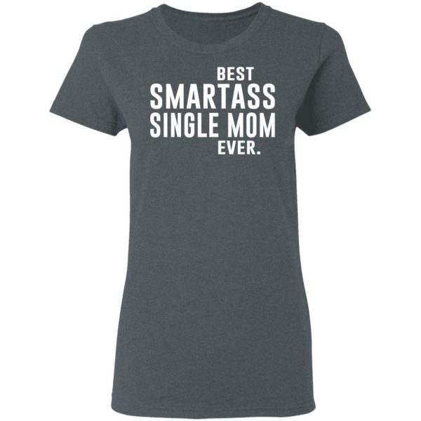Best Smartass Single Mom Ever Shirt 6