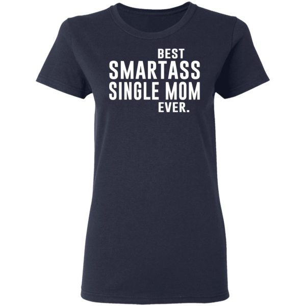 Best Smartass Single Mom Ever Shirt 7