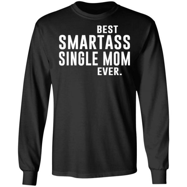Best Smartass Single Mom Ever Shirt 9