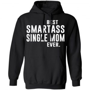 Best Smartass Single Mom Ever Shirt 22