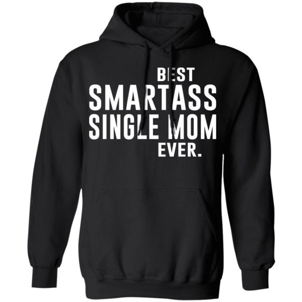 Best Smartass Single Mom Ever Shirt 10