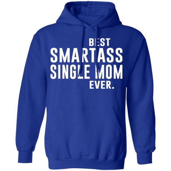 Best Smartass Single Mom Ever Shirt 13