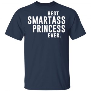 Best Smartass Princess Ever Shirt 15