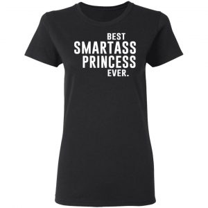 Best Smartass Princess Ever Shirt 17