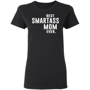 Best Smartass Mom Ever Shirt 17