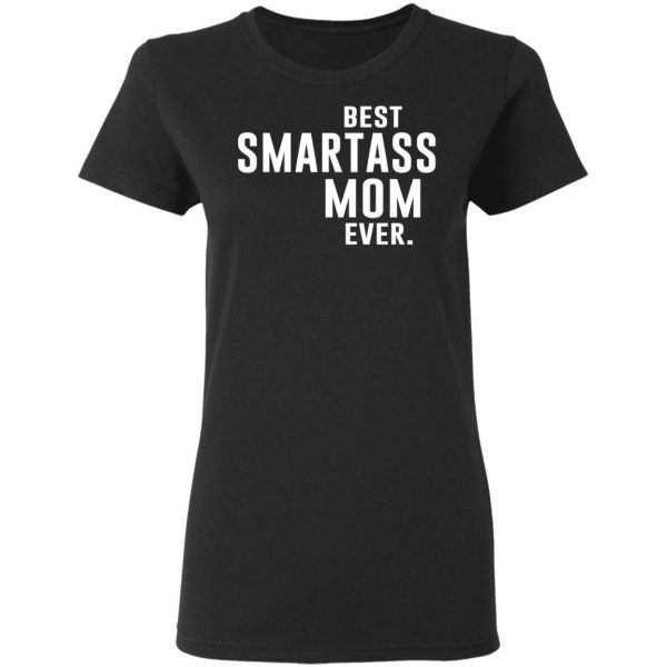 Best Smartass Mom Ever Shirt 5
