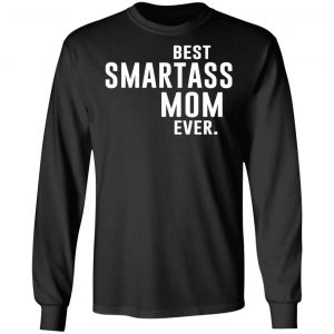Best Smartass Mom Ever Shirt 21