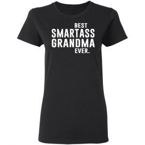 Best Smartass Grandma Ever Shirt 17