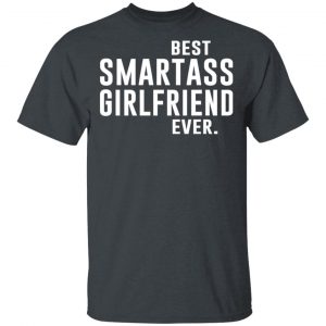 Best Smartass Girlfriend Ever Shirt Family 2