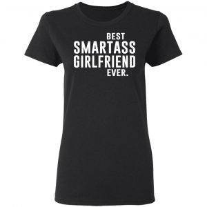 Best Smartass Girlfriend Ever Shirt 17
