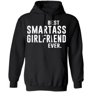 Best Smartass Girlfriend Ever Shirt 22