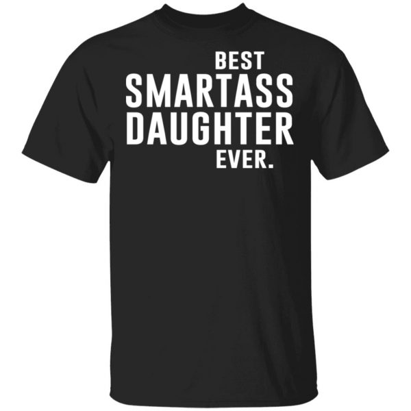 Best Smartass Daughter Ever Shirt 1