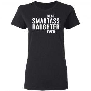 Best Smartass Daughter Ever Shirt 17