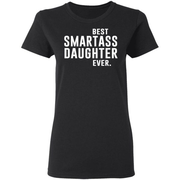 Best Smartass Daughter Ever Shirt 5