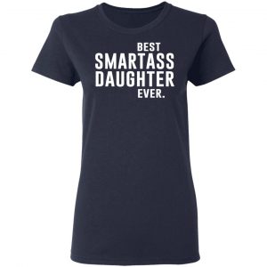 Best Smartass Daughter Ever Shirt 19