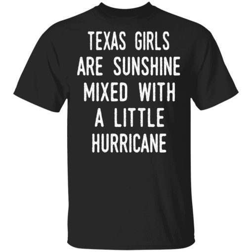 Texas Girls Are Sunshine Mixed With A Little Hurricane Shirt 1