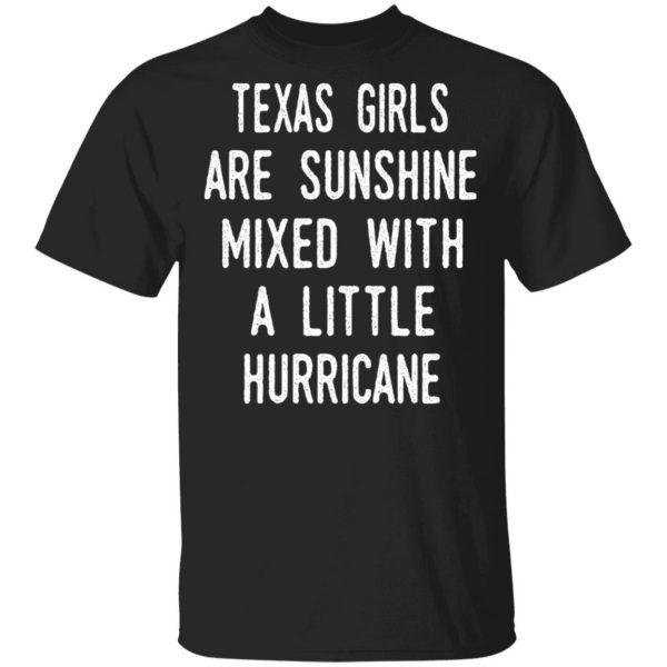 Texas Girls Are Sunshine Mixed With A Little Hurricane Shirt 1