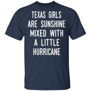 Texas Girls Are Sunshine Mixed With A Little Hurricane Shirt 15