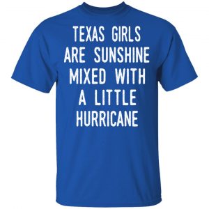 Texas Girls Are Sunshine Mixed With A Little Hurricane Shirt 16