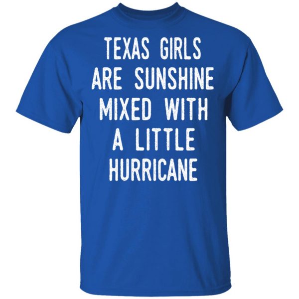 Texas Girls Are Sunshine Mixed With A Little Hurricane Shirt 4