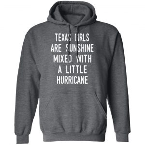 Texas Girls Are Sunshine Mixed With A Little Hurricane Shirt 24