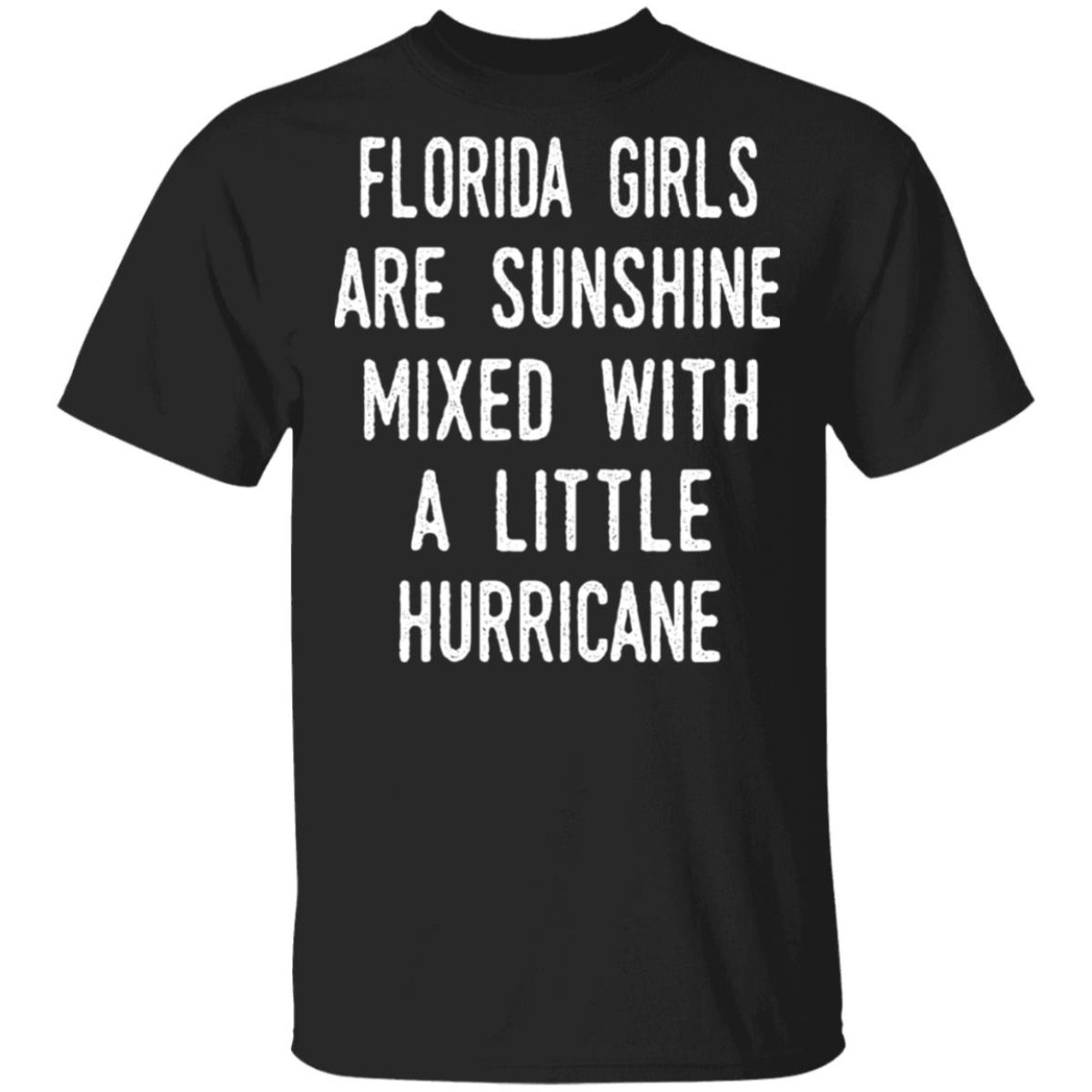 Florida Girls Are Sunshine And A Hurricane T-Shirt Florida Girls Are Sunshine And A Hurricane T-Shirt