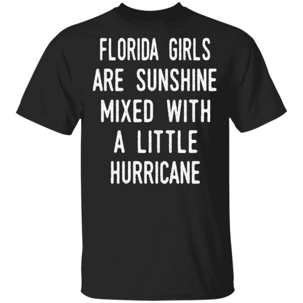 Florida Girls Are Sunshine Mixed With A Little Hurricane Shirt 1