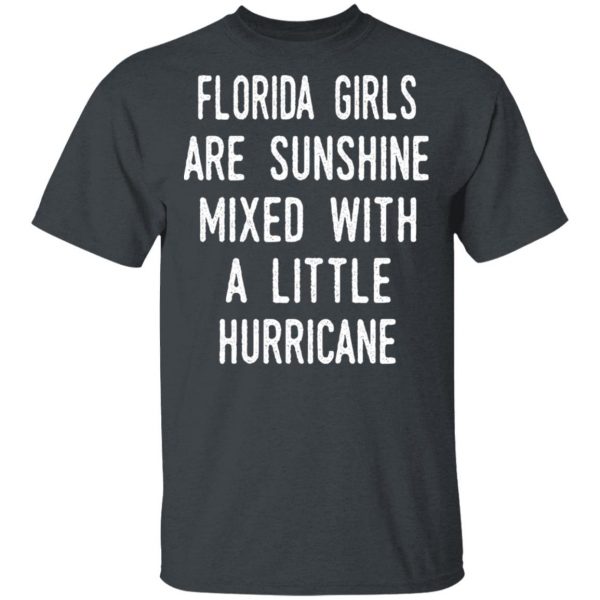 Florida Girls Are Sunshine Mixed With A Little Hurricane Shirt 2
