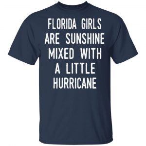 Florida Girls Are Sunshine Mixed With A Little Hurricane Shirt 15