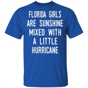 Florida Girls Are Sunshine Mixed With A Little Hurricane Shirt 16