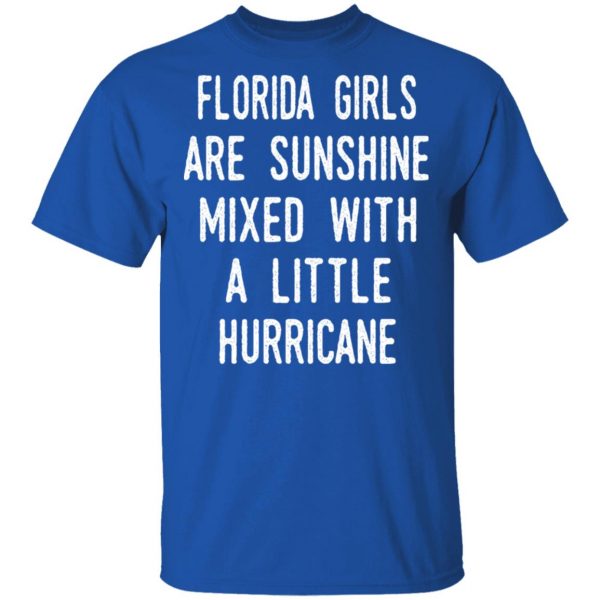 Florida Girls Are Sunshine Mixed With A Little Hurricane Shirt 4
