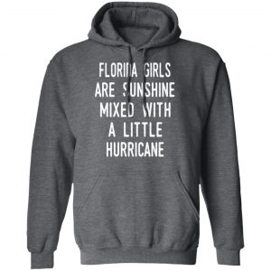 Florida Girls Are Sunshine Mixed With A Little Hurricane Shirt 24