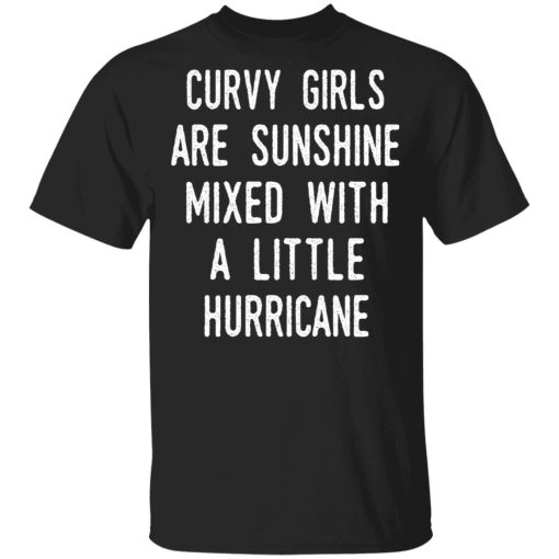 Curvy Girls Are Sunshine Mixed With A Little Hurricane Shirt 1