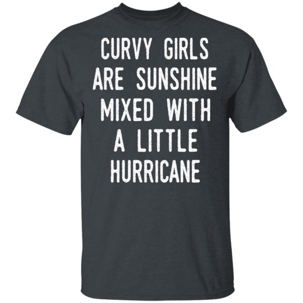 Curvy Girls Are Sunshine Mixed With A Little Hurricane Shirt Apparel 4