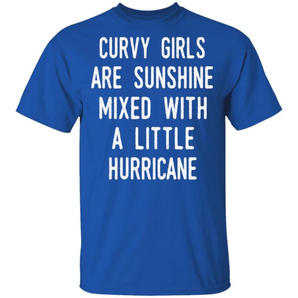 Curvy Girls Are Sunshine Mixed With A Little Hurricane Shirt Apparel 6