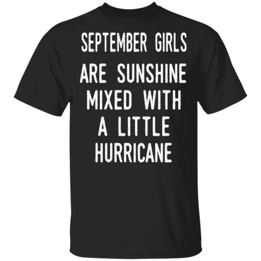 September Girls Are Sunshine Mixed With A Little Hurricane Shirt