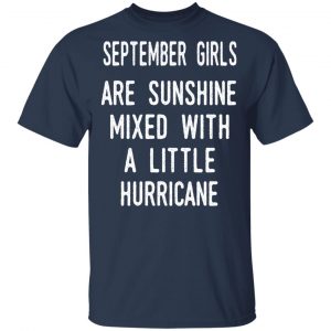 September Girls Are Sunshine Mixed With A Little Hurricane Shirt 15