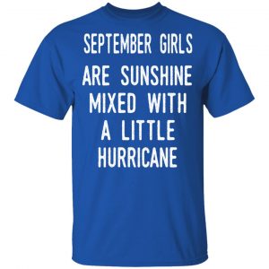 September Girls Are Sunshine Mixed With A Little Hurricane Shirt 16