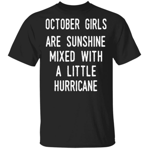 October Girls Are Sunshine Mixed With A Little Hurricane Shirt 1