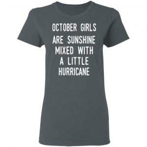 October Girls Are Sunshine Mixed With A Little Hurricane Shirt 18
