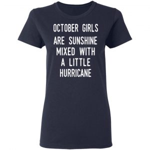 October Girls Are Sunshine Mixed With A Little Hurricane Shirt 19
