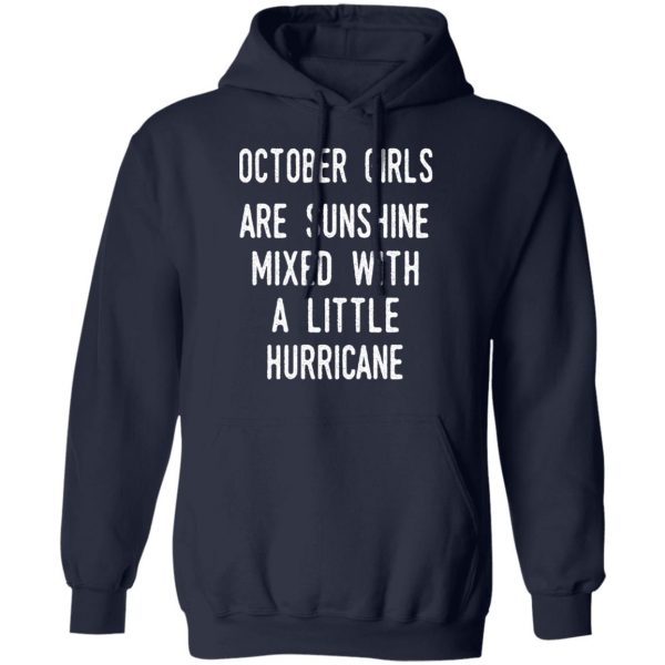 October Girls Are Sunshine Mixed With A Little Hurricane Shirt 11