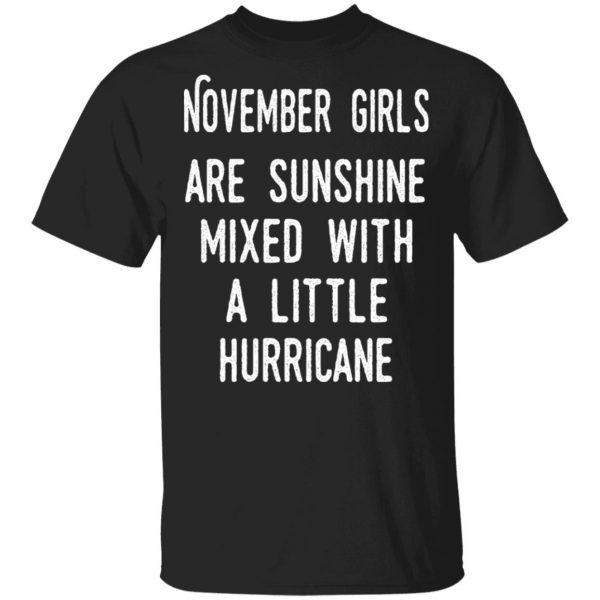 November Girls Are Sunshine Mixed With A Little Hurricane Shirt 1