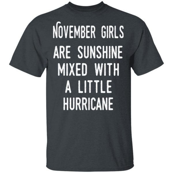 November Girls Are Sunshine Mixed With A Little Hurricane Shirt 2