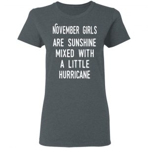 November Girls Are Sunshine Mixed With A Little Hurricane Shirt 18