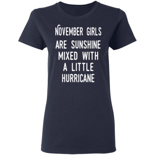 November Girls Are Sunshine Mixed With A Little Hurricane Shirt 7